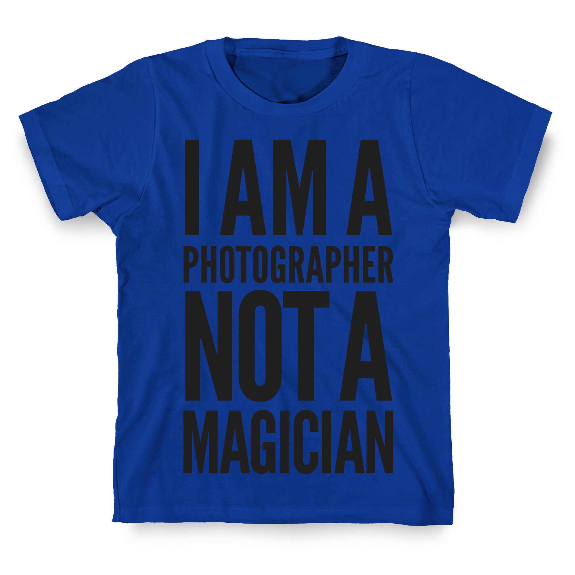 I Am A Photographer Not A Magician T-Shirt